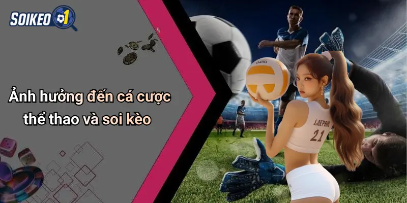 Ảnh hưởng đến cá cược thể thao và soi kèo