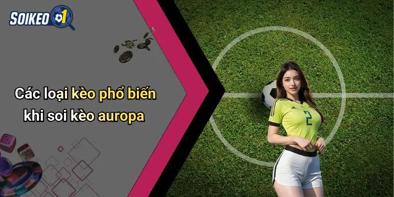 Các loại kèo phổ biến khi soi kèo auropa