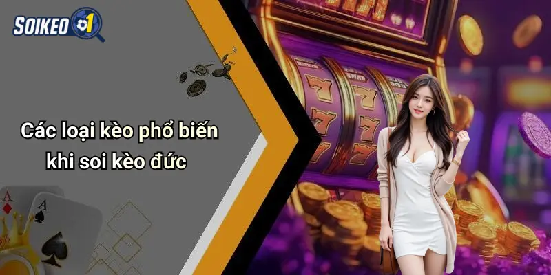 Các loại kèo phổ biến khi soi kèo đức