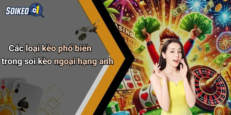 Các loại kèo phổ biến trong soi kèo ngoại hạng anh