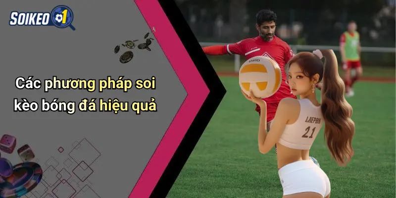 Các phương pháp soi kèo bóng đá hiệu quả
