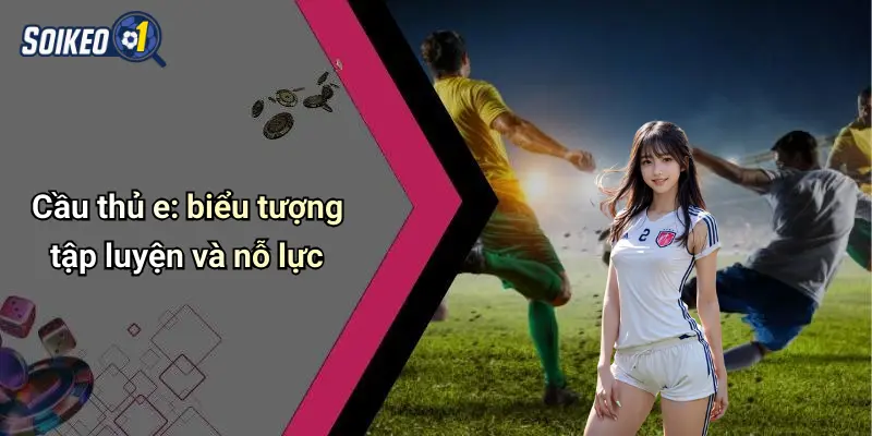 Cầu thủ e: biểu tượng tập luyện và nỗ lực