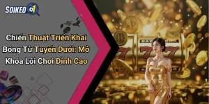 Chiến Thuật Triển Khai Bóng Từ Tuyến Dưới
