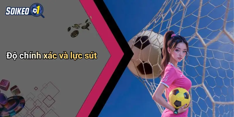 Độ chính xác và lực sút