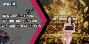Kèo Cược Đội Ghi Bàn Từ Tình Huống Đá Phạt Gián Tiếp
