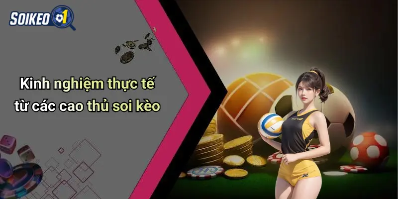 Kinh nghiệm thực tế từ các cao thủ soi kèo