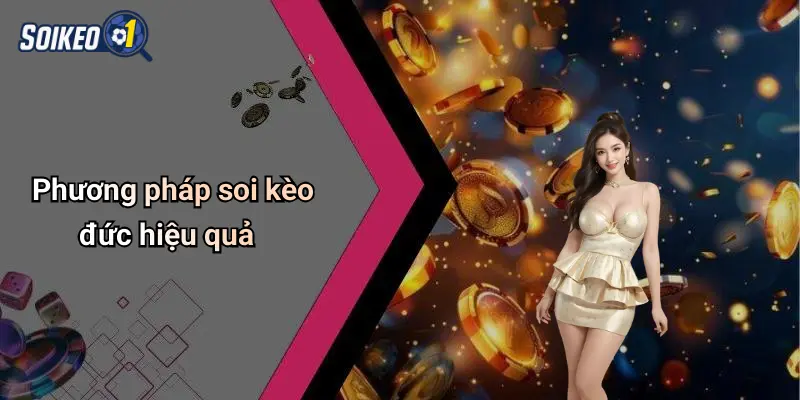Phương pháp soi kèo đức hiệu quả