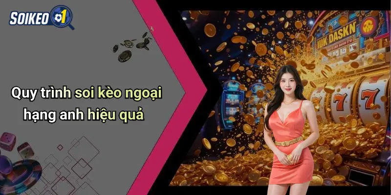 Quy trình soi kèo ngoại hạng anh hiệu quả