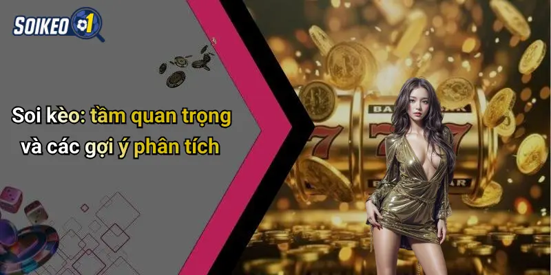 Soi kèo: tầm quan trọng và các gợi ý phân tích