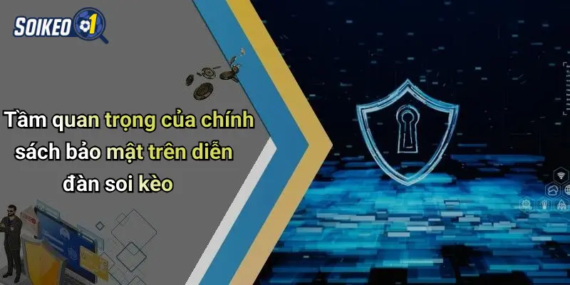 Tầm quan trọng của chính sách bảo mật trên diễn đàn soi kèo