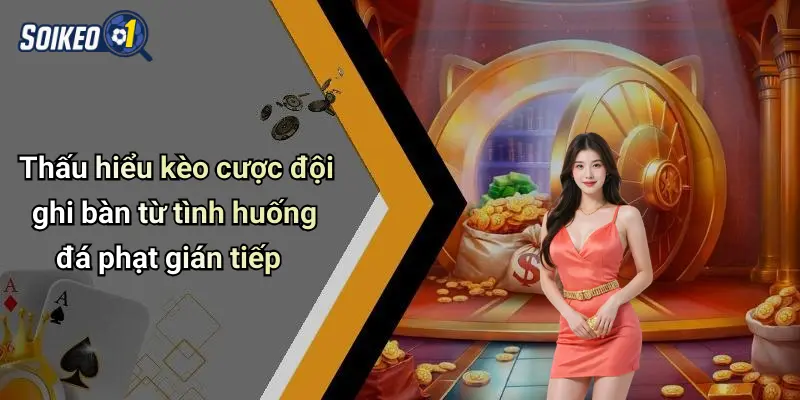 Thấu hiểu kèo cược đội ghi bàn từ tình huống đá phạt gián tiếp