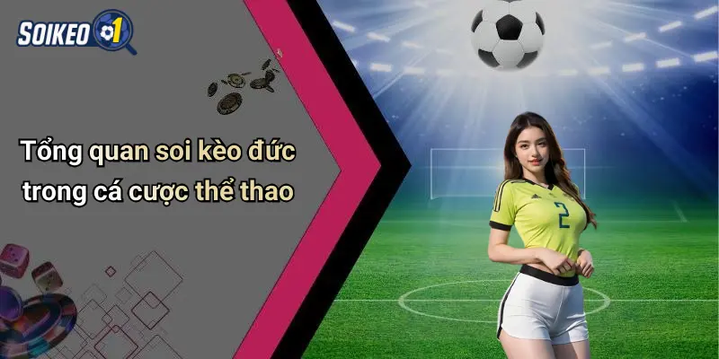 Tổng quan soi kèo đức trong cá cược thể thao