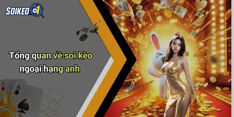 Tổng quan về soi kèo ngoại hạng anh