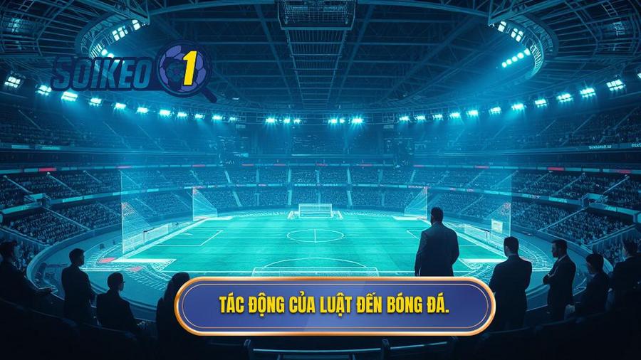 3. Tác động của luật đến bóng đá.