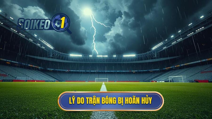Tại sao trận đấu bóng đá bị hoãn hoặc hủy?