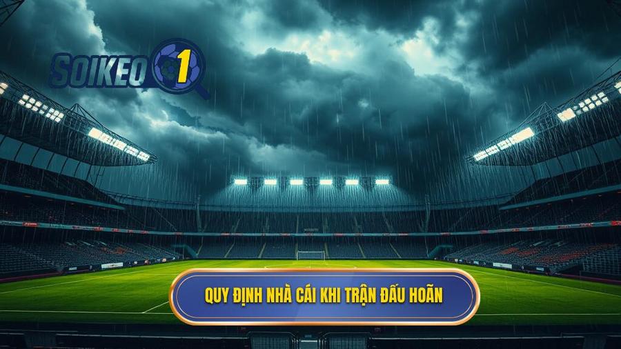 Quy định chung của nhà cái về trận đấu bị hoãn