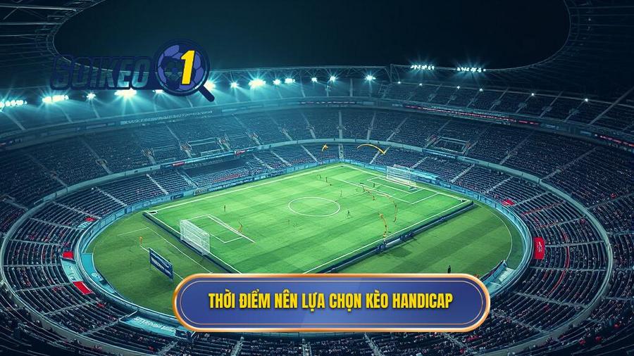 Phân tích đa chiều: Khi nào nên chọn Handicap?