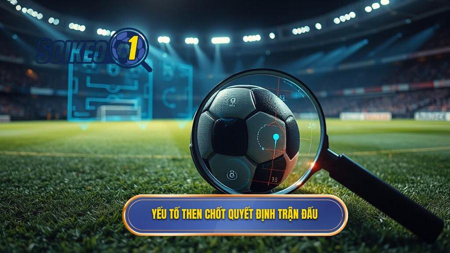 Những yếu tố then chốt ảnh hưởng đến kết quả trận đấu