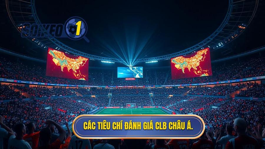 Tiêu chí đánh giá mức độ nổi tiếng của các CLB châu Á