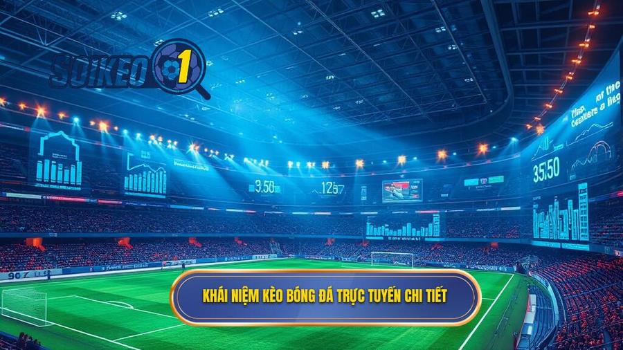 Hiểu bản chất của kèo bóng đá trực tuyến là gì?