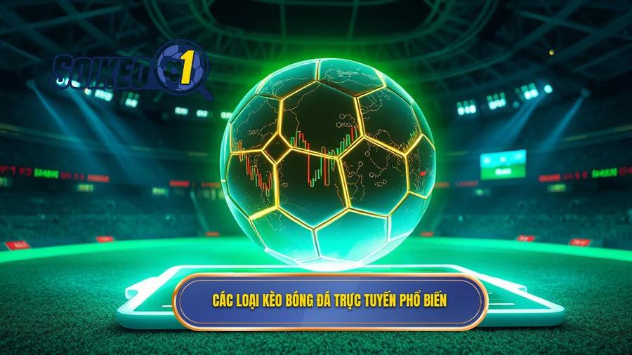 Các loại kèo bóng đá trực tuyến phổ biến nhất hiện nay