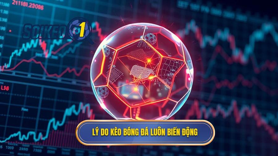 Phân tích đa chiều: Tại sao kèo bóng đá trực tuyến luôn biến động?